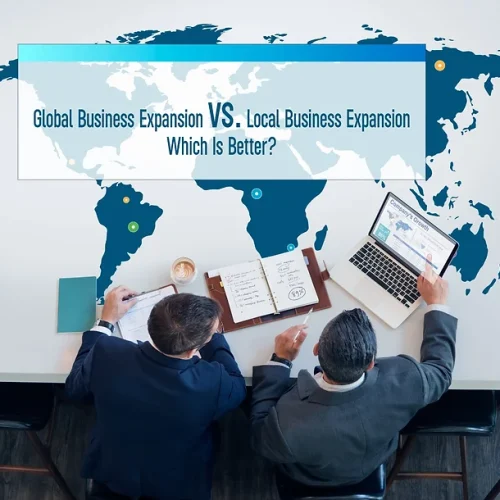 Global Business Expansion vs. Local Business Expansion: Which Is Better?